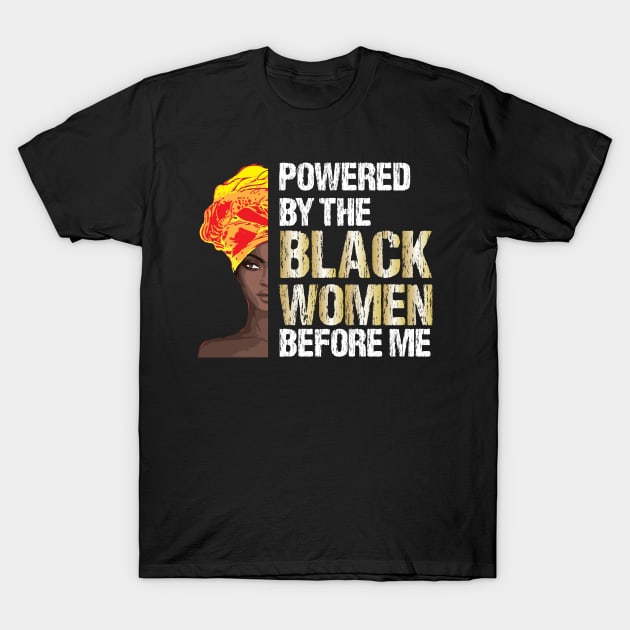 powered by the black women before me, Black History Month | Black Pride | Black History T-Shirt by bisho2412